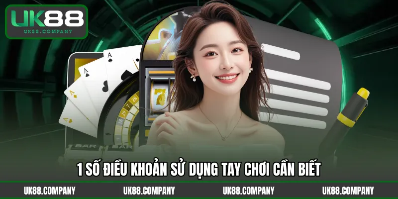 1 số điều khoản sử dụng tay chơi cần biết