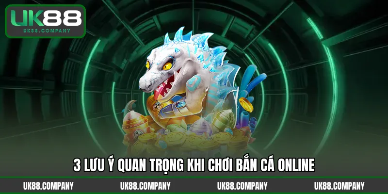 3 lưu ý quan trọng khi chơi bắn cá online