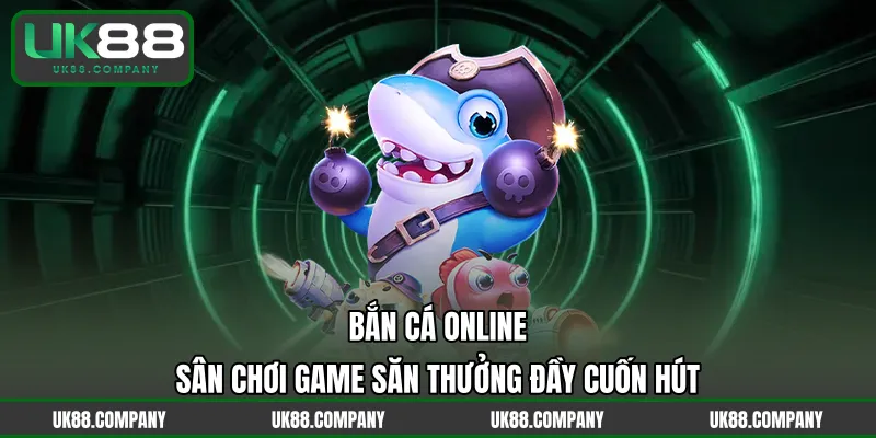 Bắn Cá Online – Sân Chơi Game Săn Thưởng Đầy Cuốn Hút