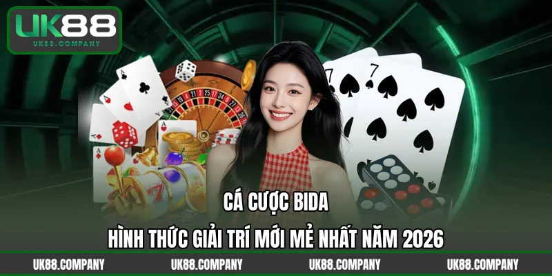 Cá Cược Bida – Hình Thức Giải Trí Mới Mẻ Nhất Năm 2026