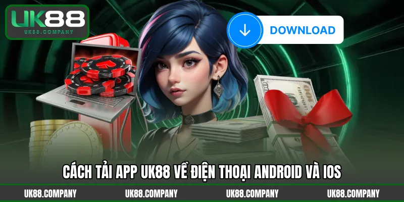 Cách tải app UK88 về điện thoại Android và iOS