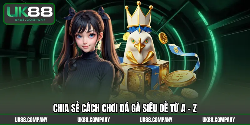 Chia sẻ cách chơi đá gà siêu dễ từ A - Z