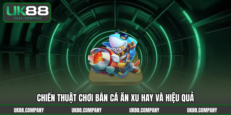 Chiến thuật chơi bắn cá ăn xu hay và hiệu quả