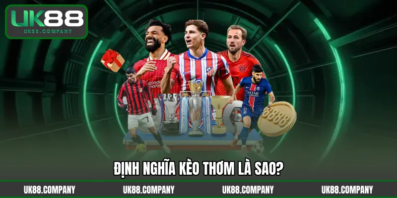 Định nghĩa kèo thơm là sao?