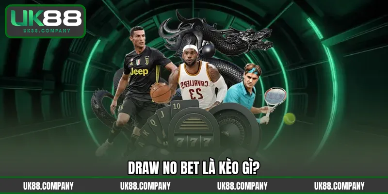 Draw no bet là kèo gì?