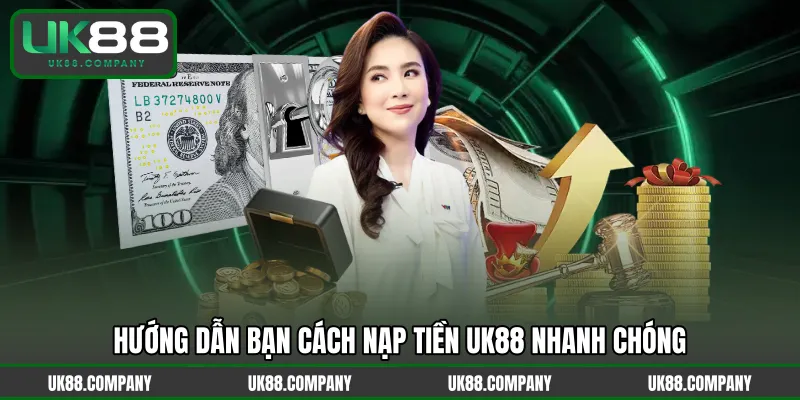 Hướng dẫn bạn cách nạp tiền UK88 nhanh chóng