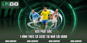 Kèo Phạt Góc - 1 Hình Thức Cá Cược Tại Nhà Cái UK88