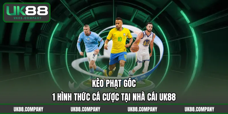 Kèo Phạt Góc - 1 Hình Thức Cá Cược Tại Nhà Cái UK88