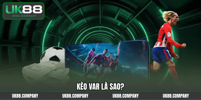 Kèo VAR là sao?
