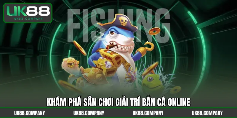 Khám phá sân chơi giải trí bắn cá online
