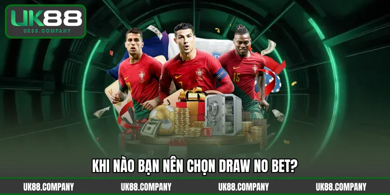 Khi nào bạn nên chọn Draw no bet?