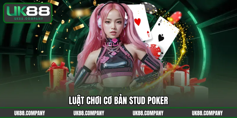 Luật chơi cơ bản Stud Poker