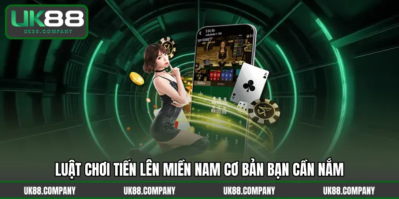 Luật chơi Tiến Lên Miền Nam cơ bản bạn cần nắm