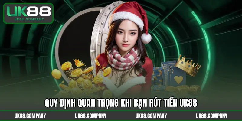 Quy định quan trọng khi bạn rút tiền UK88