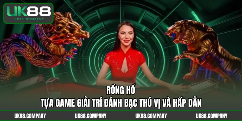 Rồng Hổ - Tựa Game Giải Trí Đánh Bạc Thú Vị Và Hấp DẫnRồng Hổ - Tựa Game Giải Trí Đánh Bạc Thú Vị Và Hấp Dẫn