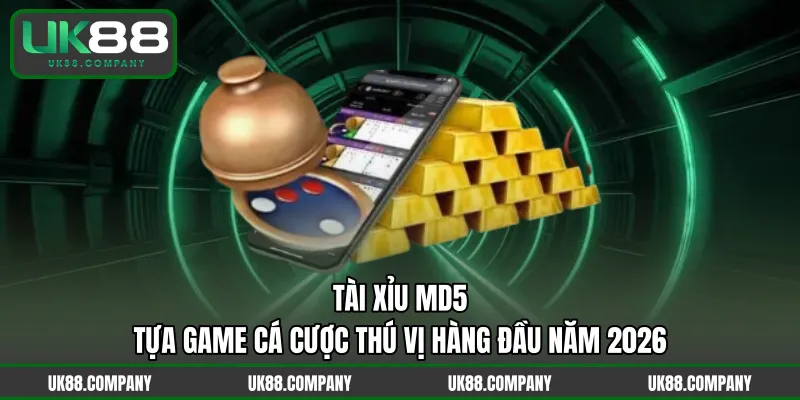 Tài Xỉu MD5 – Tựa Game Cá Cược Thú Vị Hàng Đầu Năm 2026