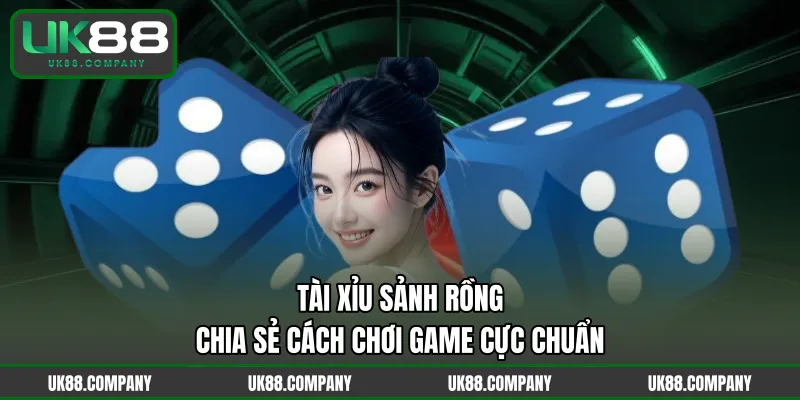 Tài Xỉu Sảnh Rồng - Chia Sẻ Cách Chơi Game Cực Chuẩn