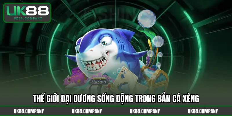 Thế giới đại dương sống động trong bắn cá xèng