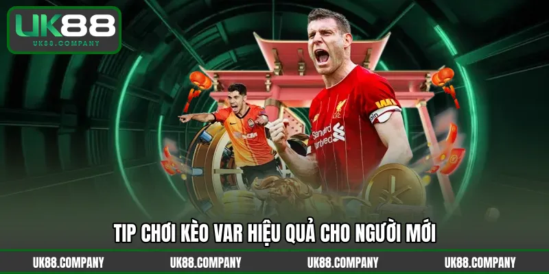 Tip chơi kèo VAR hiệu quả cho người mới