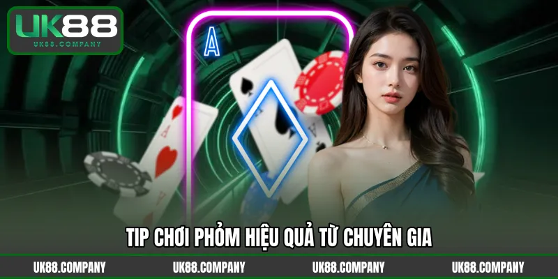 Tip chơi Phỏm hiệu quả từ chuyên gia