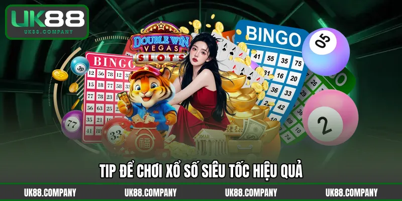 Tip để chơi xổ số siêu tốc hiệu quả