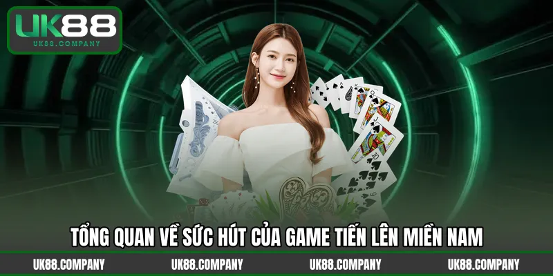 Tổng quan về sức hút của game Tiến Lên Miền Nam